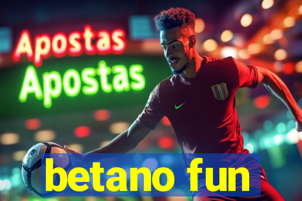 betano fun